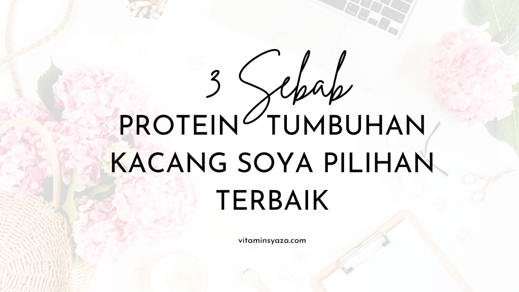 3 Sebab Protein Soya Pilihan Terbaik